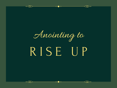 Anointing to Rise up