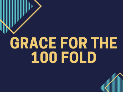 Grace for the Hundred fold