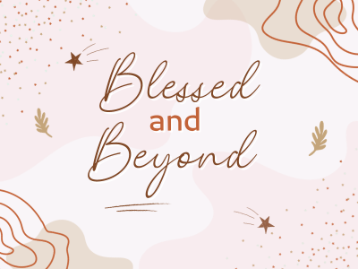 Blessed & Beyond