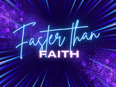 Faster than Faith