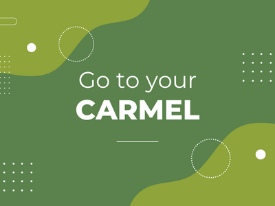 Go to Your Carmel