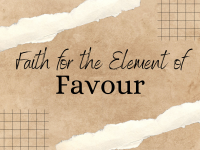 Faith for the Element of Favour