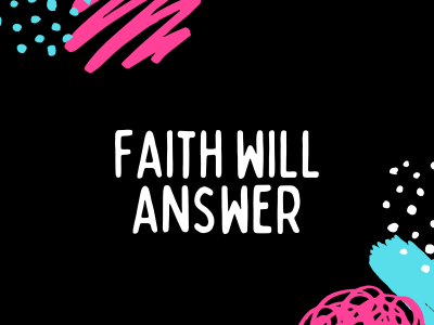 Faith will Answer