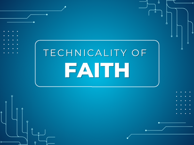 The Technicality of Faith