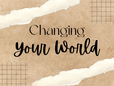 Changing Your World