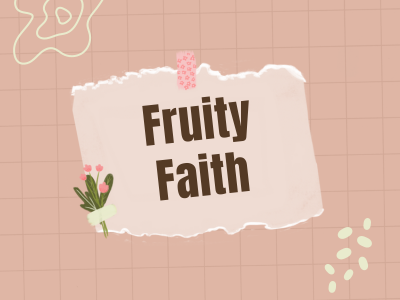 Fruity Faith