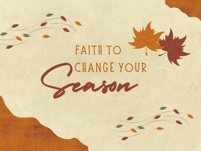 Faith to Change your Season