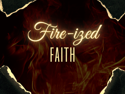 Fire-ized Faith