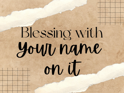 Blessing with Your Name on it