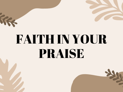 Faith in your Praise