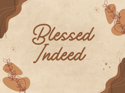 Blessed Indeed