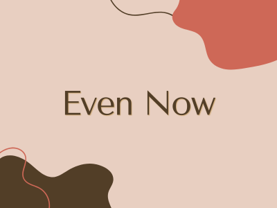 Even Now
