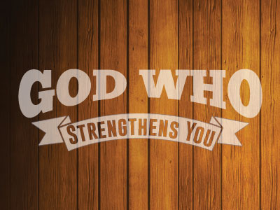 God Who Strengthens You
