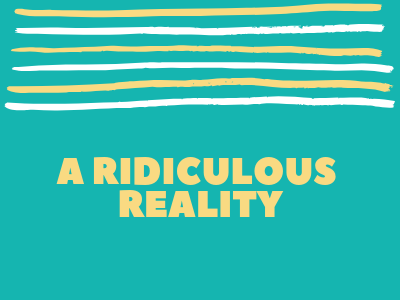 A Ridiculous Reality