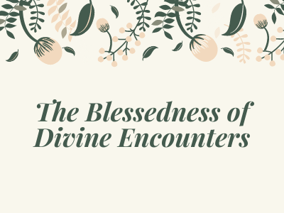 The Blessedness of Divine Encounters