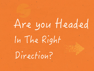 Are You Headed In The Right Direction