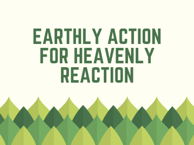 Earthly Action For Heavenly Reaction