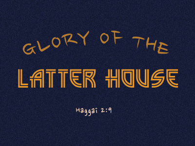 Glory Of The Latter House