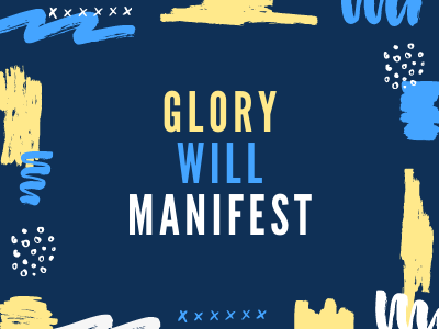 Glory will manifest