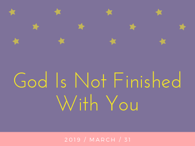 God Is Not Finished With You