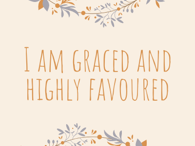 I am Graced and Highly Favoured