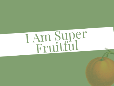 I Am Super Fruitful