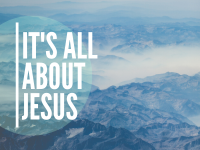 It Is All About Jesus