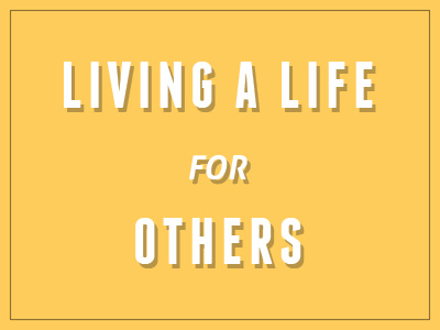 Living A Life For Others