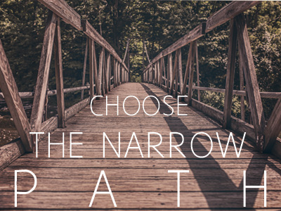 Choose The Narrow Path