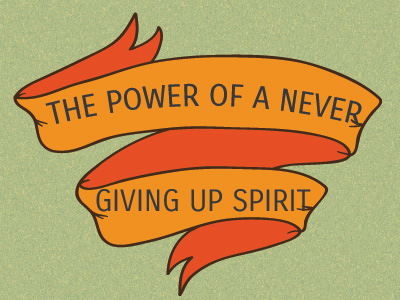 The Power Of A Never Giving Up Spirit