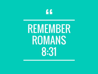 Remember Romans 8:31