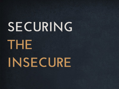 Securing The Insecure