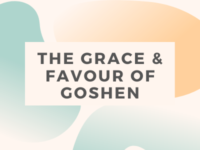 The Grace And Favour of Goshen