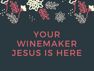 Your Winemaker Jesus Is Here