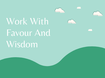 Work with Favour and Wisdom